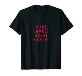 Make Chores Great Again T-shirt Gift Tee, everyone does work